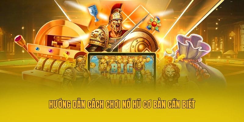 Hướng dẫn cách chơi nổ hũ cơ bản cần biết