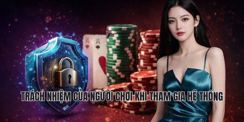 Trách nhiệm của người chơi khi tham gia hệ thống